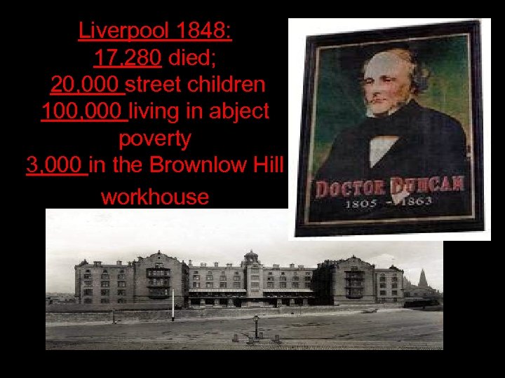 Liverpool 1848: 17, 280 died; 20, 000 street children 100, 000 living in abject