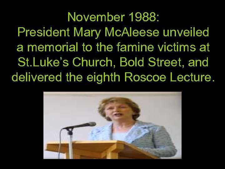 November 1988: President Mary Mc. Aleese unveiled a memorial to the famine victims at