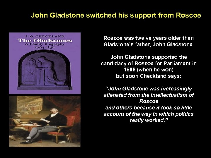 John Gladstone switched his support from Roscoe was twelve years older then Gladstone’s father,