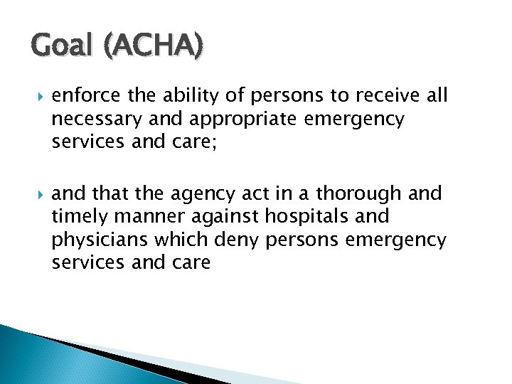 Goal (ACHA) enforce the ability of persons to receive all necessary and appropriate emergency