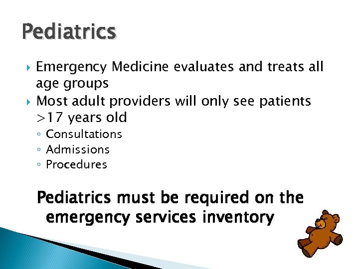 Pediatrics Emergency Medicine evaluates and treats all age groups Most adult providers will only