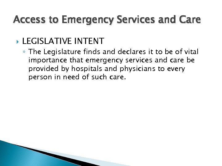 Access to Emergency Services and Care LEGISLATIVE INTENT ◦ The Legislature finds and declares