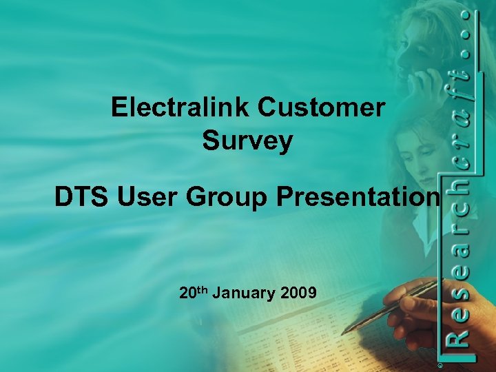 Electralink Customer Survey DTS User Group Presentation R 20 th January 2009 