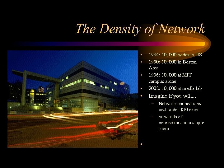 The Density of Network • • • 1984: 10, 000 nodes in US 1990: