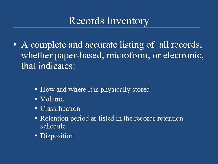 Records Inventory • A complete and accurate listing of all records, whether paper-based, microform,