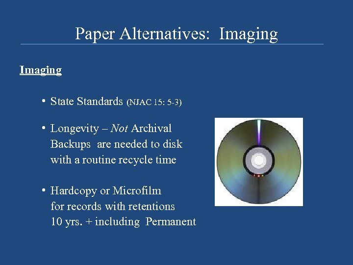 Paper Alternatives: Imaging • State Standards (NJAC 15: 5 -3) • Longevity – Not
