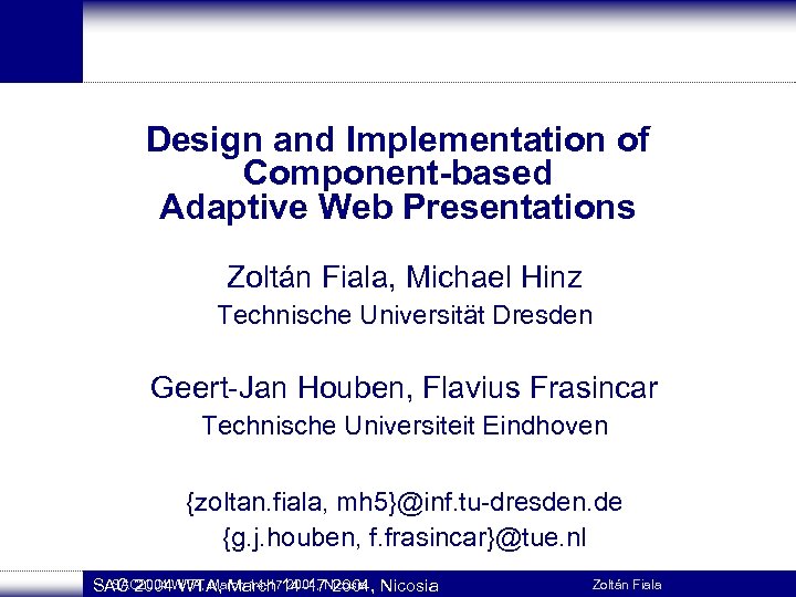 Design and Implementation of Component-based Adaptive Web Presentations Zoltán Fiala, Michael Hinz Technische Universität