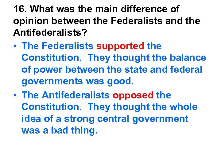 16. What was the main difference of opinion between the Federalists and the Antifederalists?