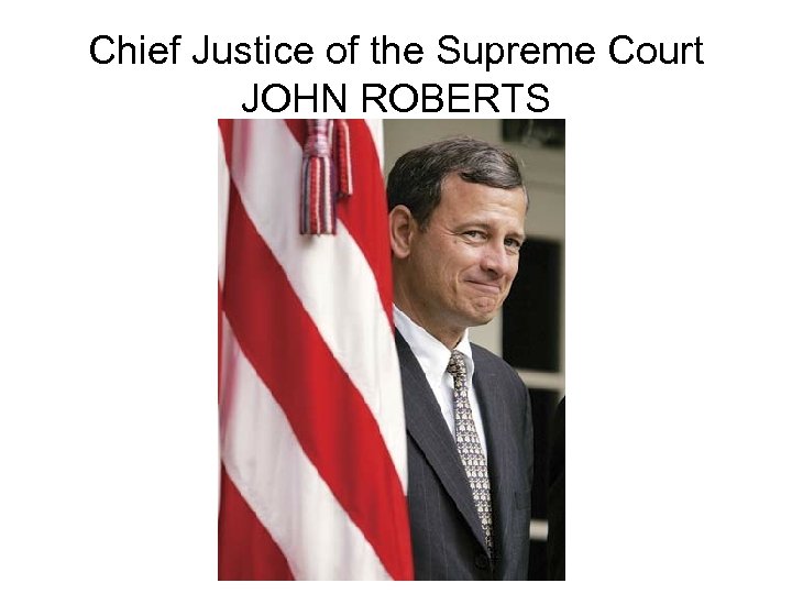 Chief Justice of the Supreme Court JOHN ROBERTS 