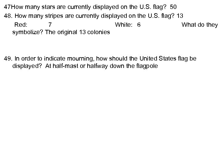 47 How many stars are currently displayed on the U. S. flag? 50 48.