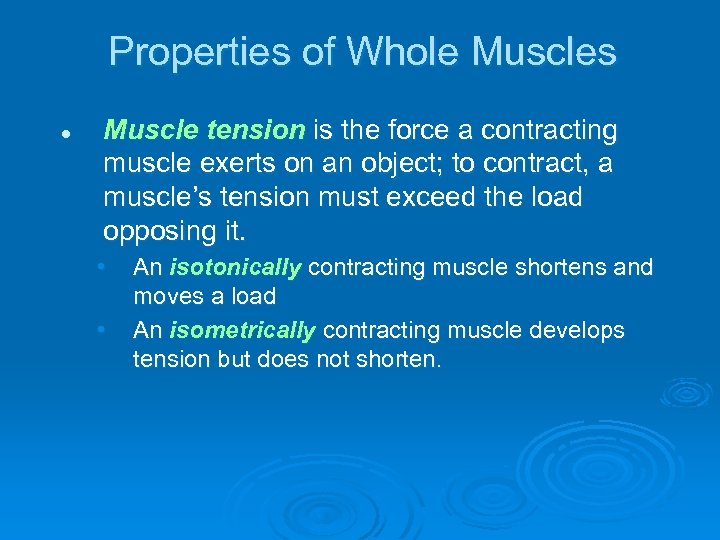 Properties of Whole Muscles l Muscle tension is the force a contracting muscle exerts