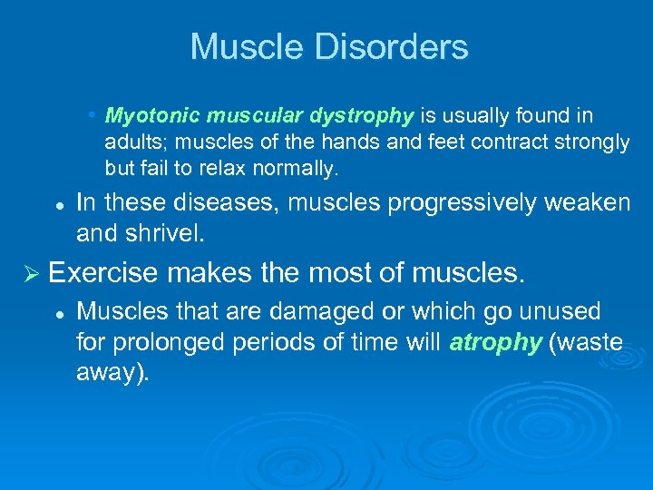 Muscle Disorders • Myotonic muscular dystrophy is usually found in adults; muscles of the