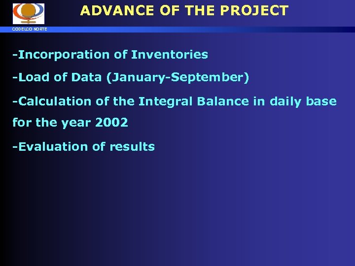 ADVANCE OF THE PROJECT CODELCO NORTE -Incorporation of Inventories -Load of Data (January-September) -Calculation