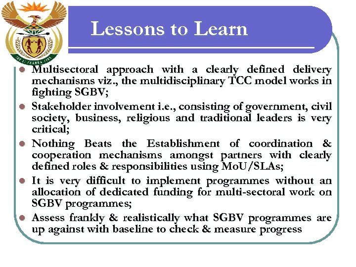 Lessons to Learn l l l Multisectoral approach with a clearly defined delivery mechanisms