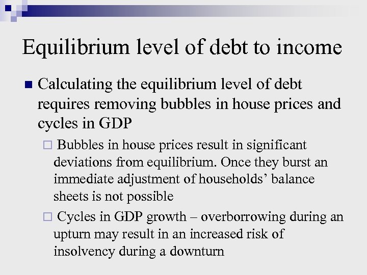 Equilibrium level of debt to income n Calculating the equilibrium level of debt requires