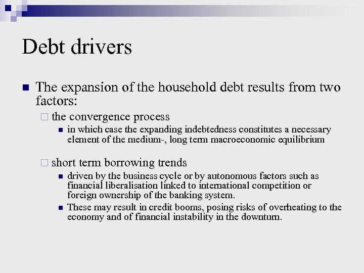 Debt drivers n The expansion of the household debt results from two factors: ¨