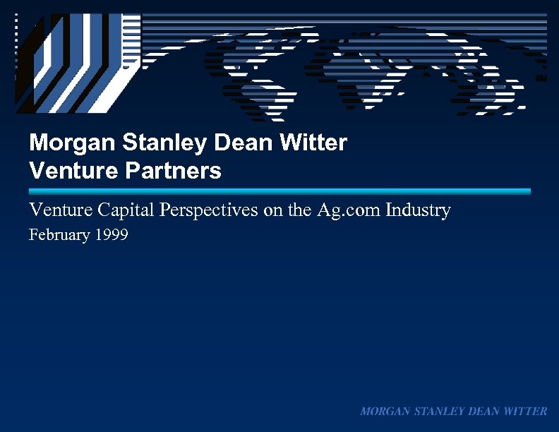 Morgan Stanley Dean Witter Venture Partners Venture Capital Perspectives on the Ag. com Industry