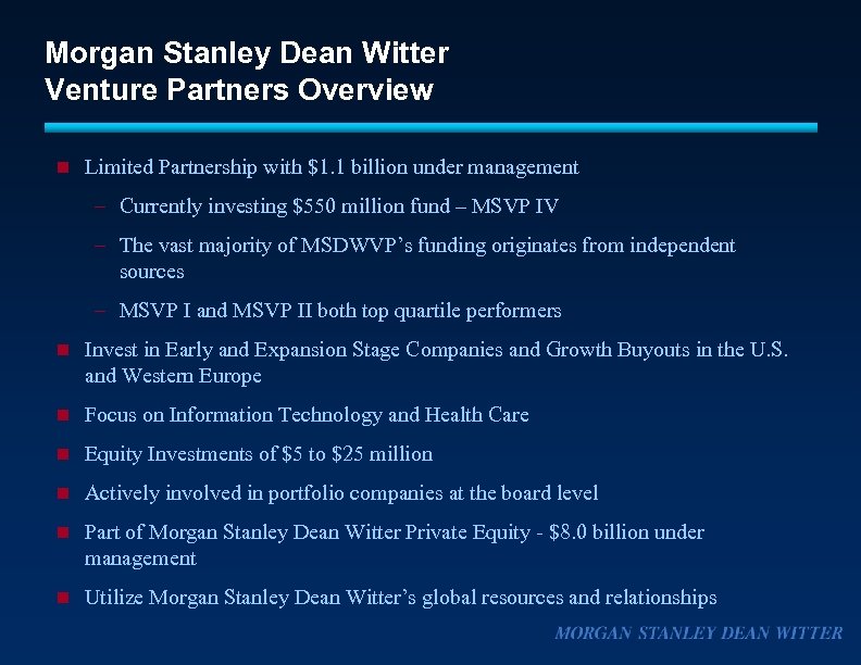 Morgan Stanley Dean Witter Venture Partners Overview n Limited Partnership with $1. 1 billion