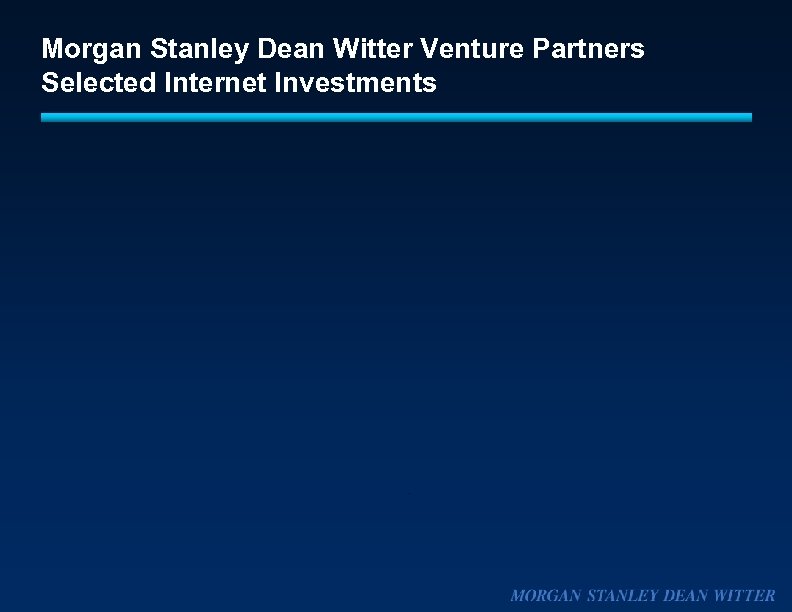 Morgan Stanley Dean Witter Venture Partners Selected Internet Investments 