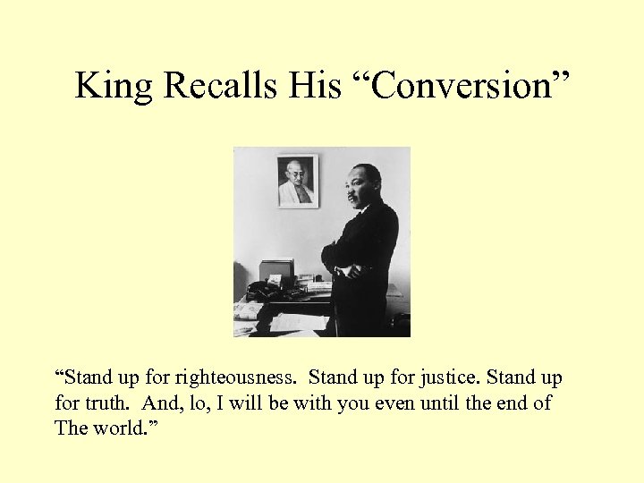 King Recalls His “Conversion” “Stand up for righteousness. Stand up for justice. Stand up