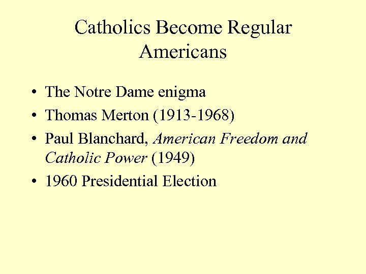 Catholics Become Regular Americans • The Notre Dame enigma • Thomas Merton (1913 -1968)