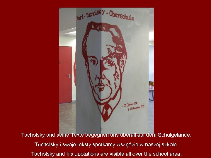 Tucholsky und seine Texte begegnen uns überall auf dem Schulgelände. Tucholsky i swoje teksty