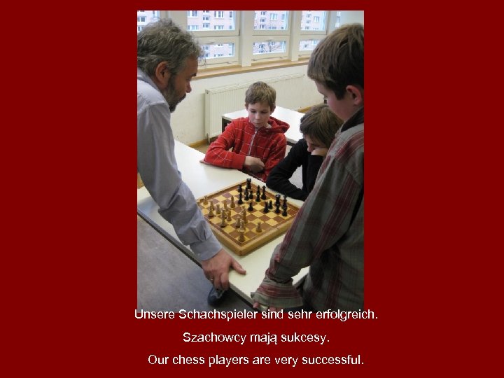 Unsere Schachspieler sind sehr erfolgreich. Szachowcy mają sukcesy. Our chess players are very successful.