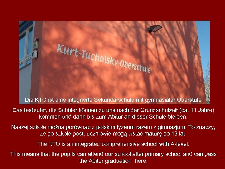 Die KTO ist eine integrierte Sekundarschule mit gymnasialer Oberstufe Das bedeutet, die Schüler können