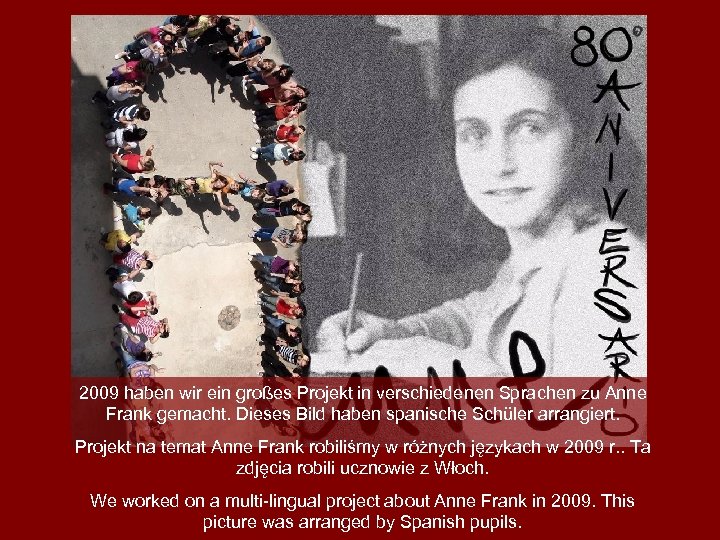 2009 haben wir ein großes Projekt in verschiedenen Sprachen zu Anne Frank gemacht. Dieses