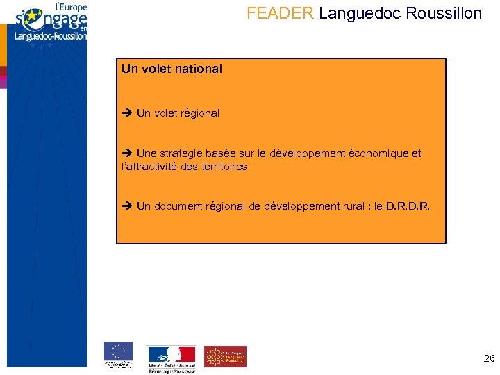 FEADER Languedoc Roussillon Un volet national Un volet régional Une stratégie basée sur le