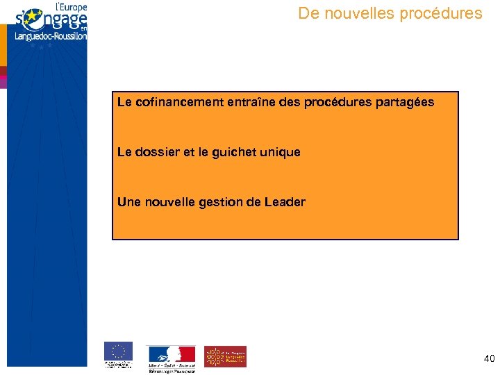 De nouvelles procédures Le cofinancement entraîne des procédures partagées Le dossier et le guichet
