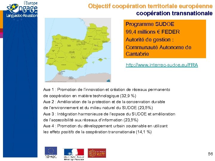 Objectif coopération territoriale européenne coopération transnationale Programme SUDOE 99, 4 millions € FEDER Autorité