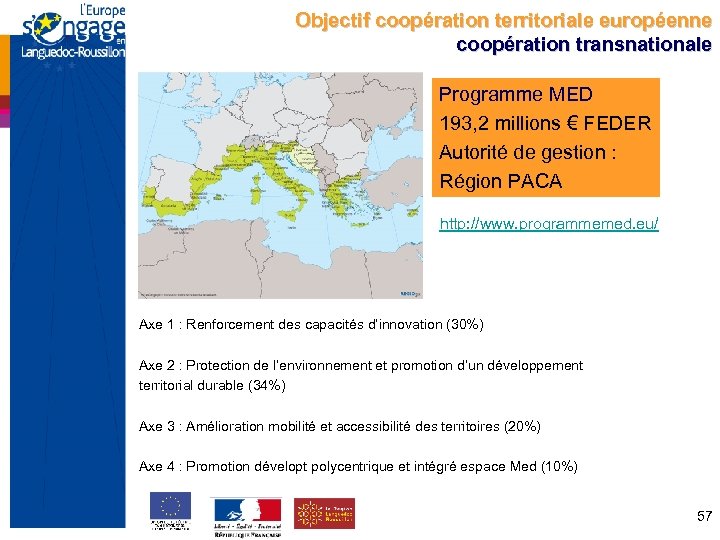 Objectif coopération territoriale européenne coopération transnationale Programme MED 193, 2 millions € FEDER Autorité