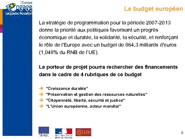 Le budget européen La stratégie de programmation pour la période 2007 -2013 donne la