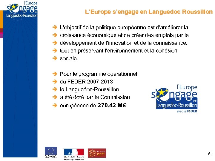 L’Europe s’engage en Languedoc Roussillon L'objectif de la politique européenne est d'améliorer la croissance