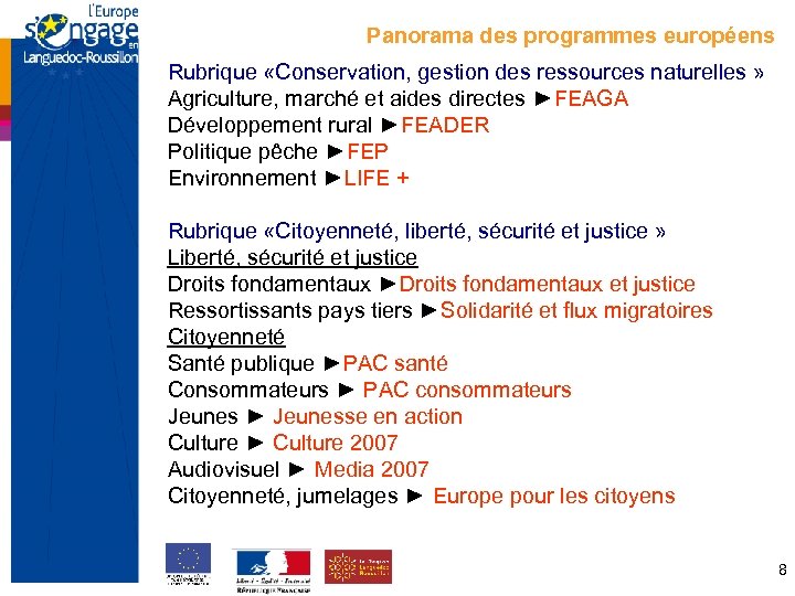 Panorama des programmes européens Rubrique «Conservation, gestion des ressources naturelles » Agriculture, marché et