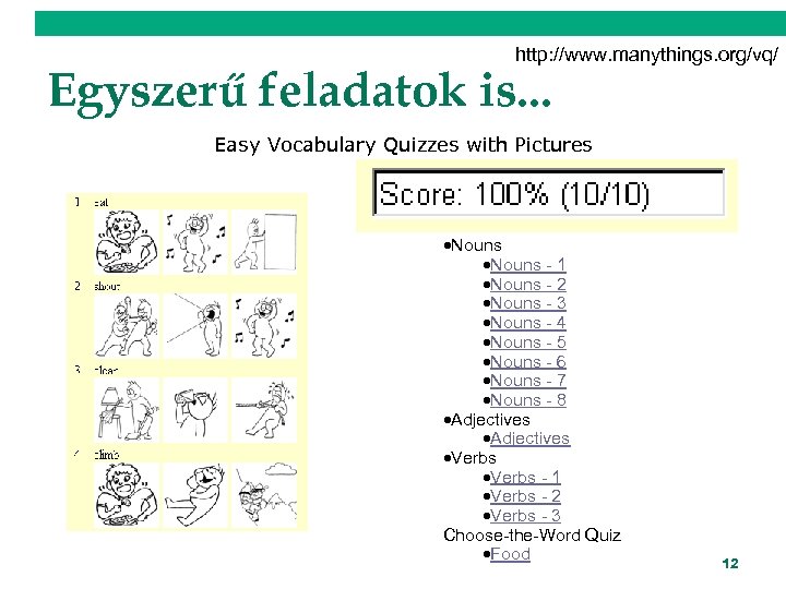 http: //www. manythings. org/vq/ Egyszerű feladatok is. . . Easy Vocabulary Quizzes with Pictures