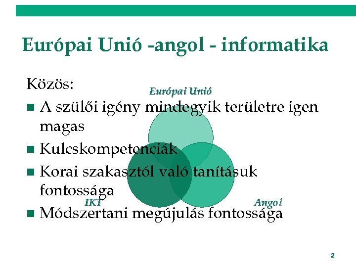 Európai Unió -angol - informatika Közös: Európai Unió n A szülői igény mindegyik területre