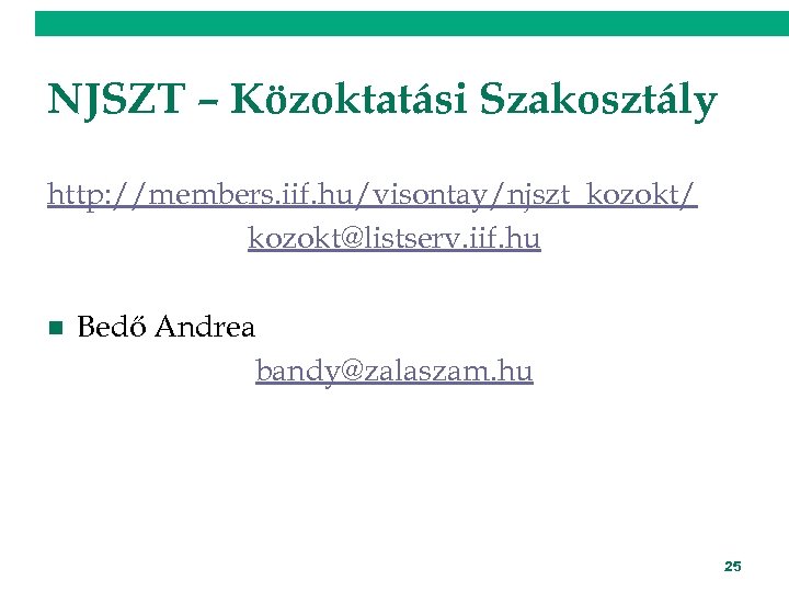 NJSZT – Közoktatási Szakosztály http: //members. iif. hu/visontay/njszt_kozokt/ kozokt@listserv. iif. hu n Bedő Andrea