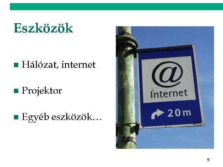 Eszközök n Hálózat, internet n Projektor n Egyéb eszközök… 5 