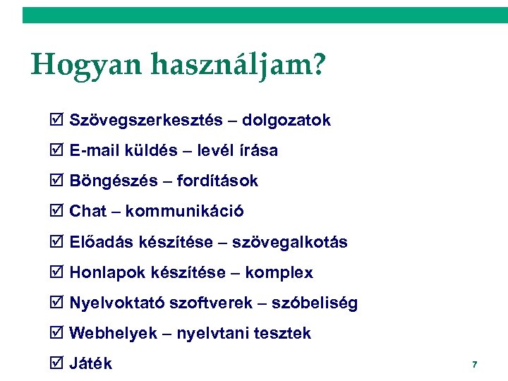 Hogyan használjam? þ Szövegszerkesztés – dolgozatok þ E-mail küldés – levél írása þ Böngészés