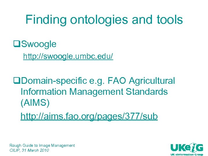 Finding ontologies and tools q. Swoogle http: //swoogle. umbc. edu/ q. Domain-specific e. g.