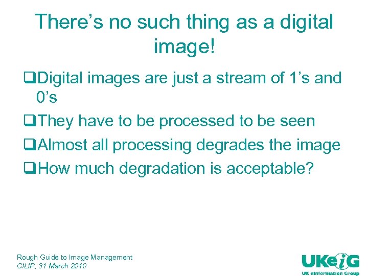 There’s no such thing as a digital image! q. Digital images are just a