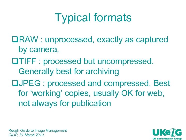 Typical formats q. RAW : unprocessed, exactly as captured by camera. q. TIFF :