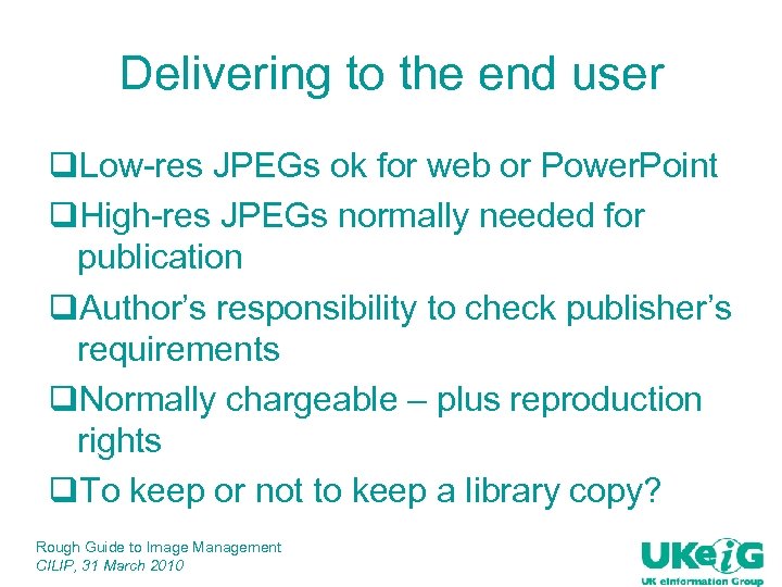 Delivering to the end user q. Low-res JPEGs ok for web or Power. Point