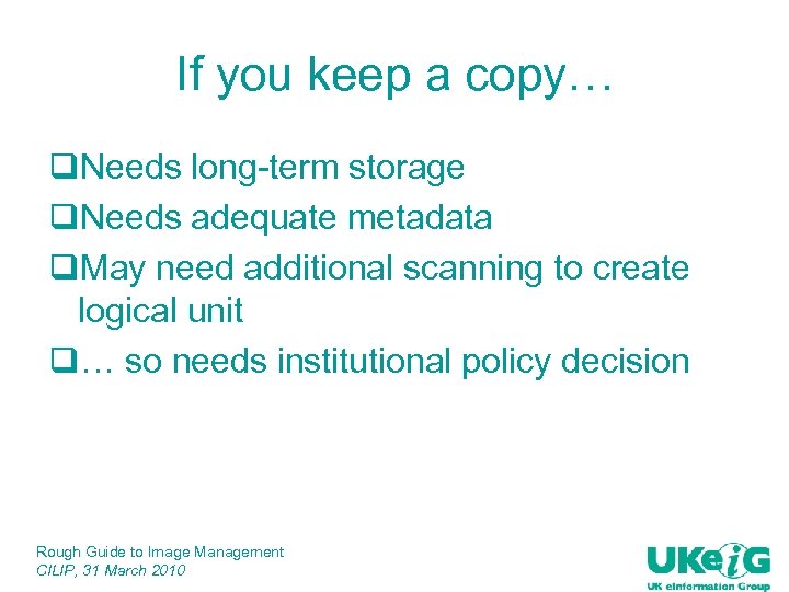 If you keep a copy… q. Needs long-term storage q. Needs adequate metadata q.