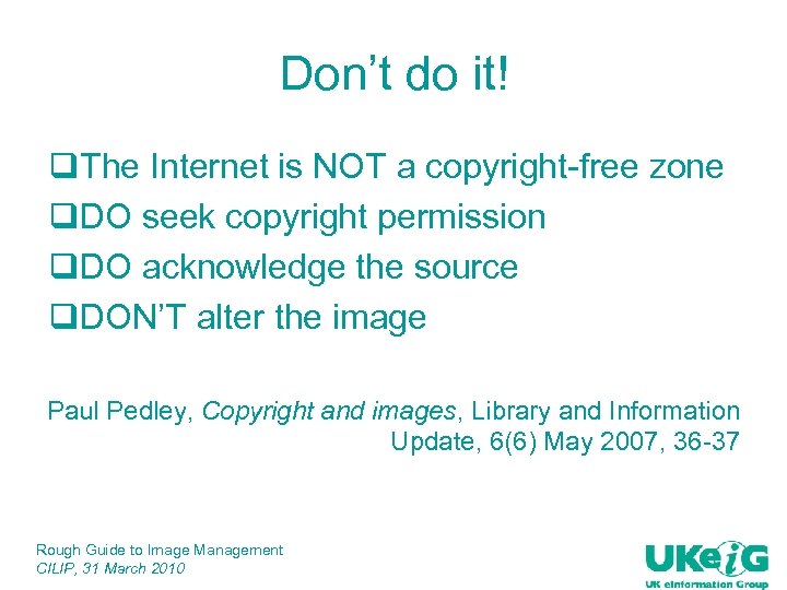Don’t do it! q. The Internet is NOT a copyright-free zone q. DO seek