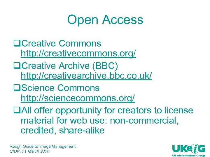 Open Access q. Creative Commons http: //creativecommons. org/ q. Creative Archive (BBC) http: //creativearchive.