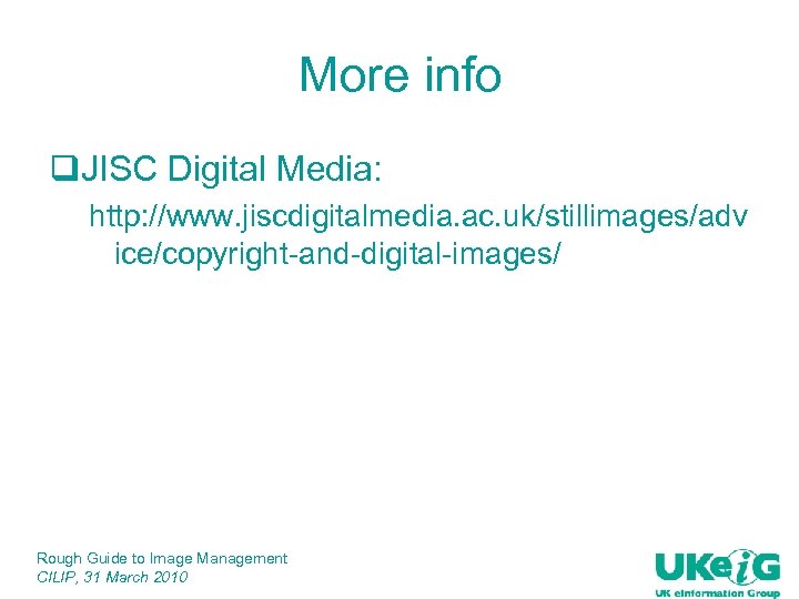 More info q. JISC Digital Media: http: //www. jiscdigitalmedia. ac. uk/stillimages/adv ice/copyright-and-digital-images/ Rough Guide