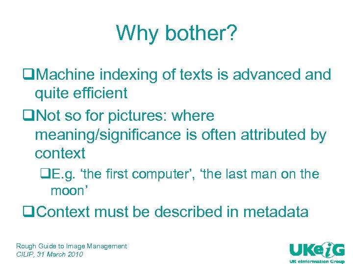 Why bother? q. Machine indexing of texts is advanced and quite efficient q. Not